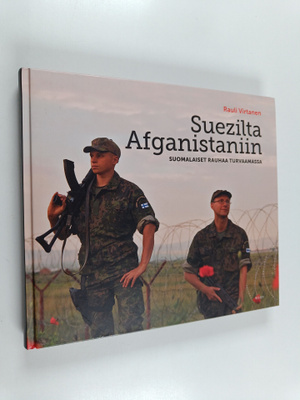 Rauli Virtanen : Suezilta Afganistaniin : Suomalaiset rau...