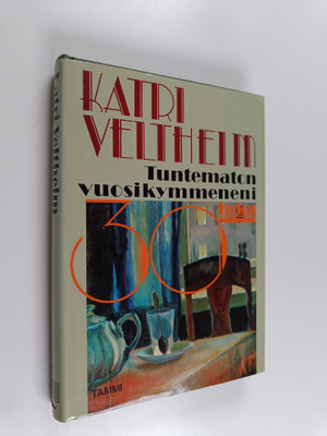 Katri Veltheim : Tuntematon vuosikymmeneni : 30-luku