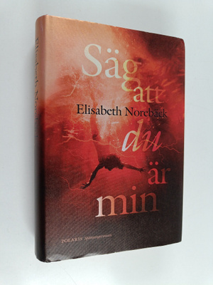 Elisabeth Norebäck : Säg att du är min