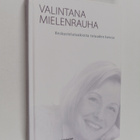 Aira Sahakangas : Valintana mielenrauha : keskustelutuoki... - pikkukuva 1