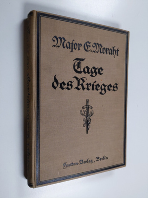 Ernst Moraht : Tage des Krieges : militärische und politi...
