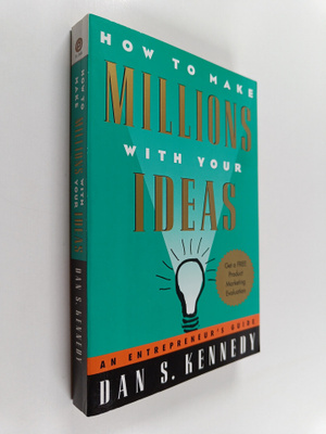 Dan S. Kennedy : How to Make Millions with Your Ideas - A...