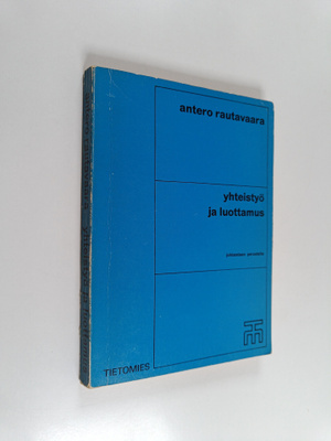 Antero Rautavaara : Yhteistyö ja luottamus : johtamisen p...