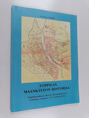 Kaarina Niskala : Toppilan maankäytön historiaa : Toppila...
