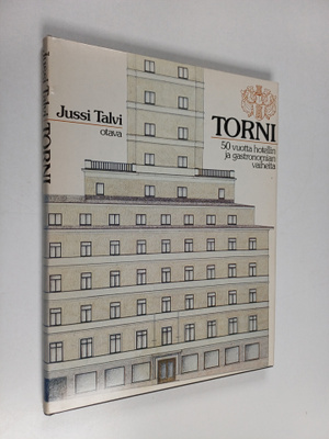 Jussi Talvi : Torni : 50 vuotta hotellin ja gastronomian ...