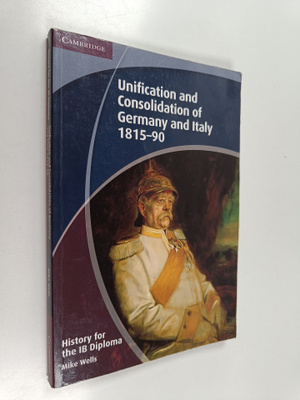 Mike Wells : History for the IB Diploma : Unification and...