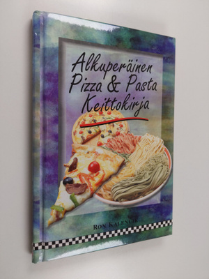 Ron Kalenuik : Alkuperäinen pizza & pasta keittokirja
