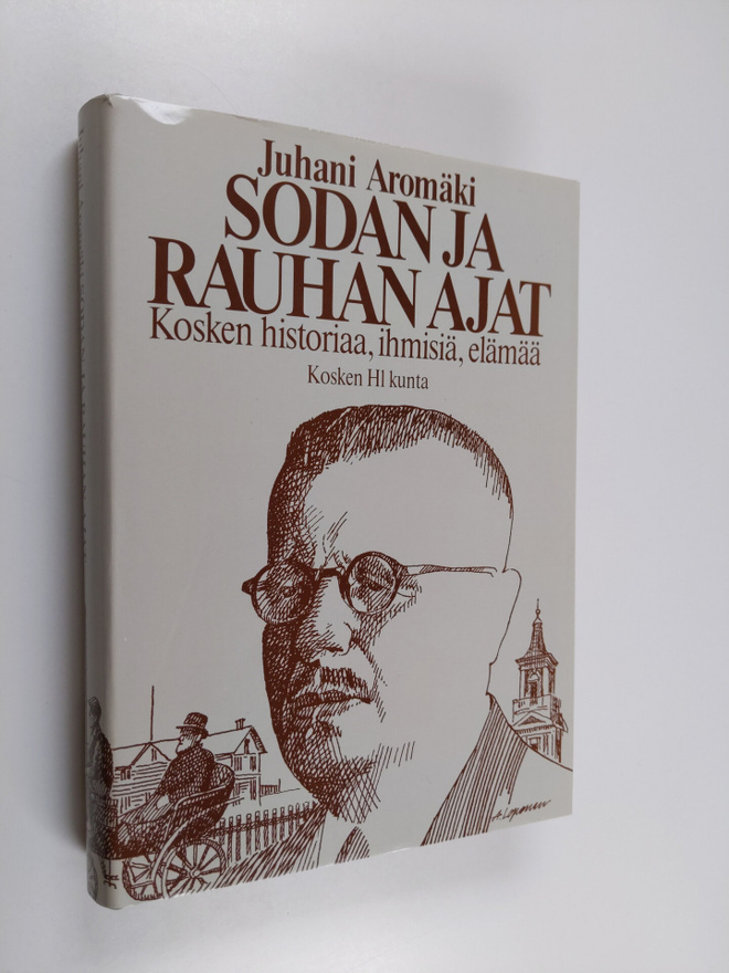 Juhani Aromäki : Sodan ja rauhan ajat : Kosken historiaa,...