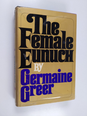 Germaine Greer : The Female Eunuch
