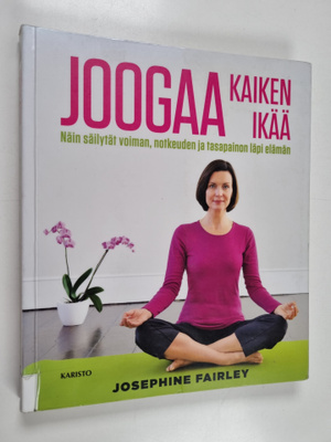Josephine Fairley : Joogaa kaiken ikää : näin säilytät vo...