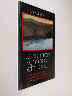 Erkki Kuujo : Jo Karjalan kunnailla lehtii puu : Moskovan...