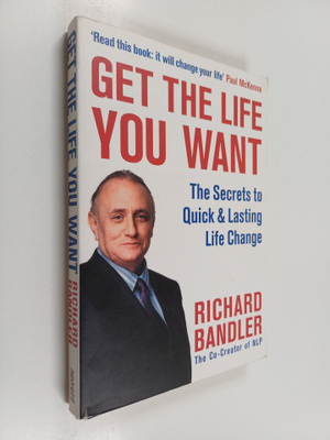 Richard Bandler : Get the Life You Want
