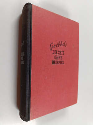 Joseph Goebbels : Die Zeit ohne Beispiel : Reden und Aufs...