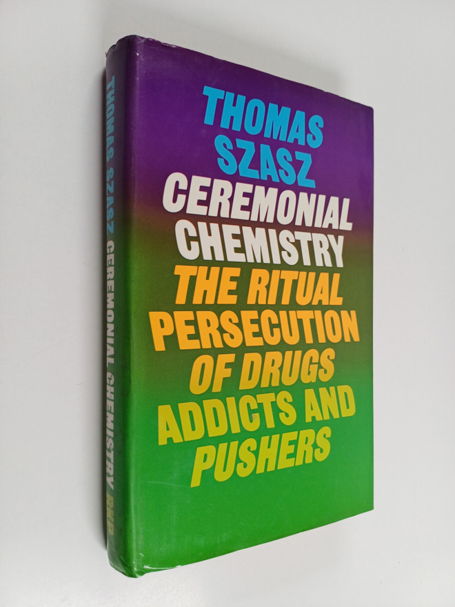 Thomas S. Szasz : Ceremonial chemistry : the ritual perse...