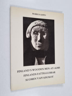 Markus Leppo : Finland's wooden men-at-alms = Finlands fa...