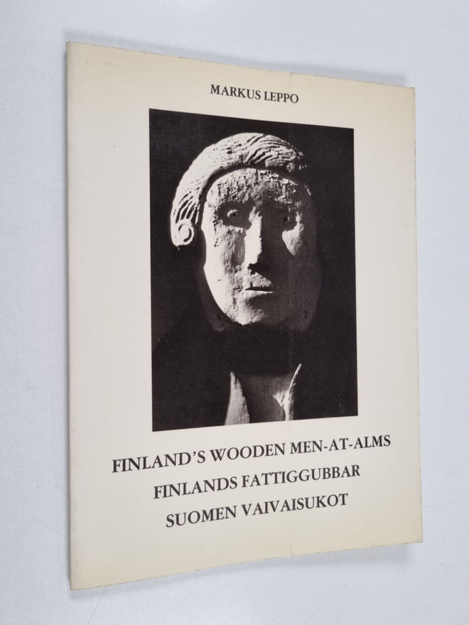 Markus Leppo : Finland's wooden men-at-alms = Finlands fa...