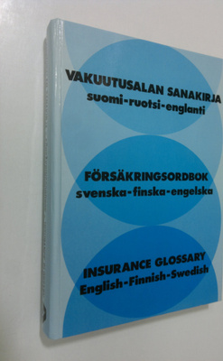 Vakuutusalan sanakirja : suomi-ruotsi-englanti = Försäkri...
