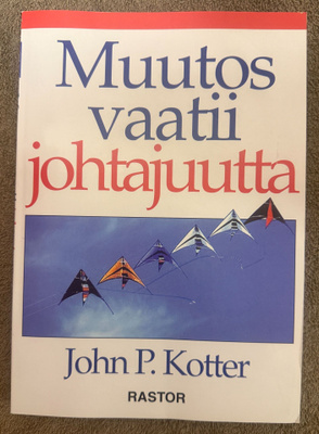 MUUTOS VAATII JOHTAJUUTTA John P. Kotter 1996