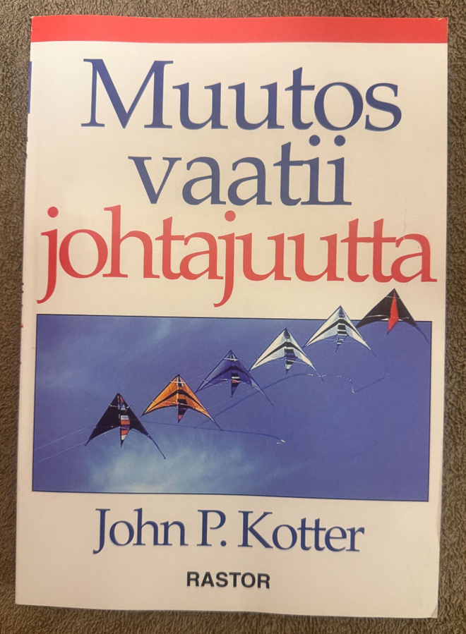 MUUTOS VAATII JOHTAJUUTTA John P. Kotter 1996