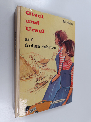 Margarete Haller : Gisel und Ursel auf frohen Fahrten