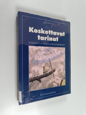 Koskettavat tarinat : johdantoa kirjallisuusterapiaan