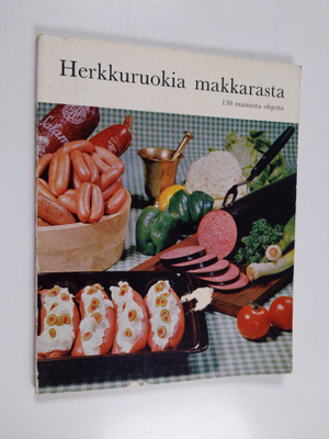 Herkkuruokia makkarasta : 130 mainiota valmistusohjetta a...