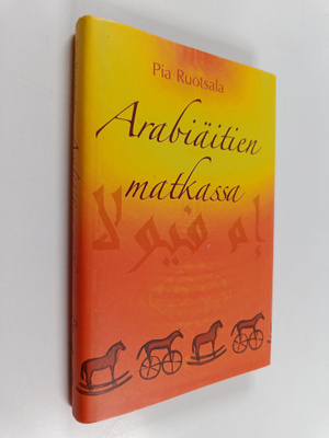 Pia Ruotsala : Arabiäitien matkassa