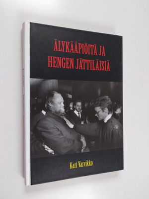 Kari Varvikko : Älykääpiöitä ja hengen jättiläisiä