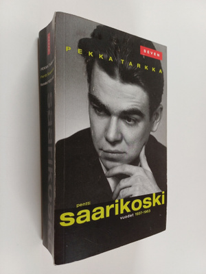 Pekka Tarkka : Pentti Saarikoski - Vuodet 1937-1963