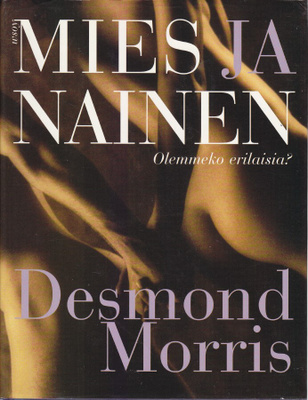 Desmond Morris: Mies ja nainen - olemmeko erilaisia? (Wsoy)