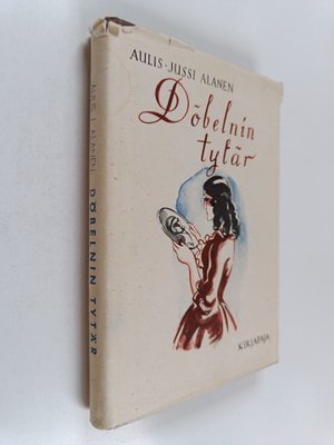 Aulis J. Alanen : Döbelnin tytär : historiallisia tarinoita