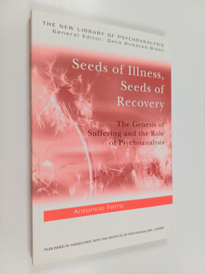 Antonino Ferro : Seeds of Illness, Seeds of Recovery - Th...