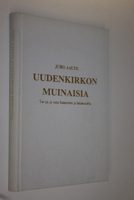 Juho Aalto : Uudenkirkon muinaisia : taruja ja tosia Kala...