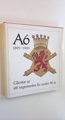 Gunnar Linderstam : A6 1895-1985 glimtar ur ett regemente...