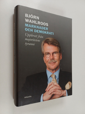Björn Wahlroos : Marknader och demokrati : uppbrott från ...