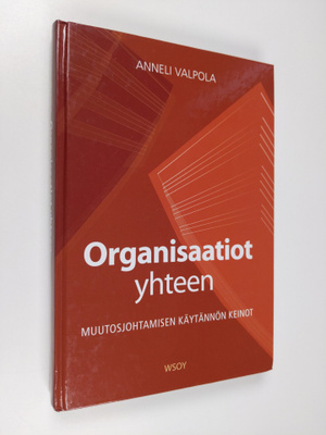 Anneli Valpola : Organisaatiot yhteen : muutosjohtamisen ...