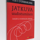 Pentti Sydänmaanlakka : Jatkuva uudistuminen : luovuuden ... - pikkukuva 1