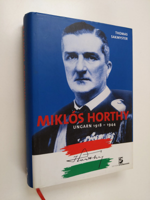 Thomas Sakmyster : Miklos Horthy - Ungarn 1918-1944