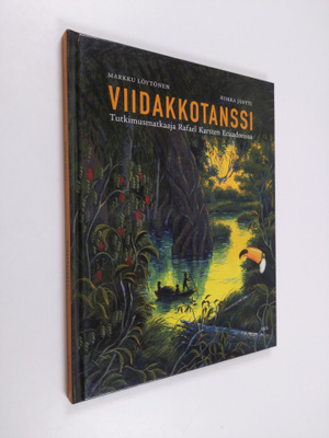 Markku Löytönen : Viidakkotanssi : tutkimusmatkaaja Rafae...