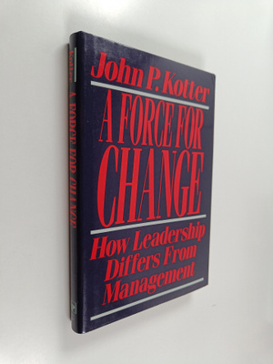 John P. Kotter : A force for change : how leadership diff...