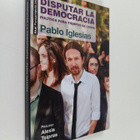 Pablo Iglesias Turrion : Disputar la democracia - pikkukuva 1