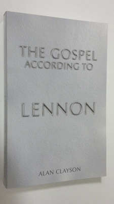 Alan Clayson : The Gospel According to Lennon