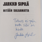 Jarkko Sipilä : Mitään salaamatta (signeerattu, tekijän o... - pikkukuva 3