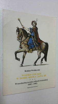 Bohdan Wroblewski : Wojsko polskie w dobie krola jana III...