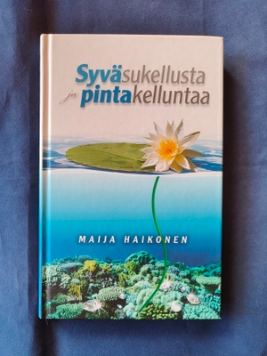 Haikonen,Maija: Syväsukellusta ja pintakelluntaa