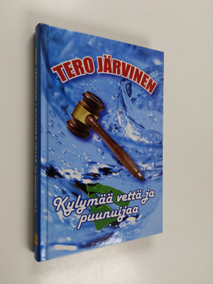 Tero Järvinen : Kylymää vettä ja puunuijaa