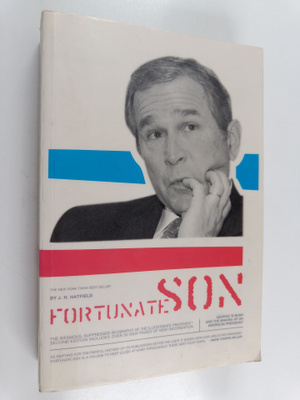 James Hatfield : Fortunate Son - George W. Bush and the M...