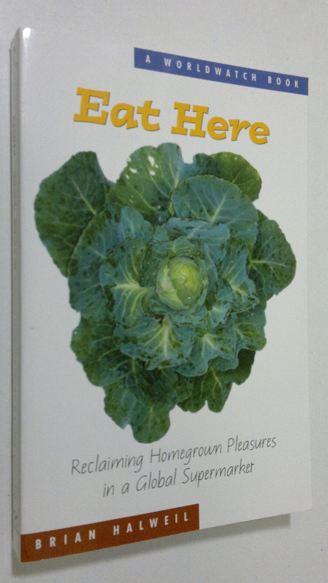 Brian Halweil : Eat Here : reclaiming homegrown pleasures...