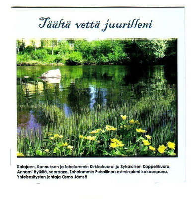 cd, Täältä vettä juurilleni. Kalajoen, Kannuksen & Toholammi