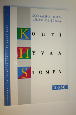Kohti hyvää Suomea 2030 : sosiaalipolitiikka valintojen e...
